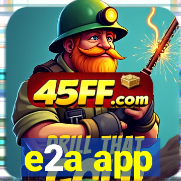 e2a app
